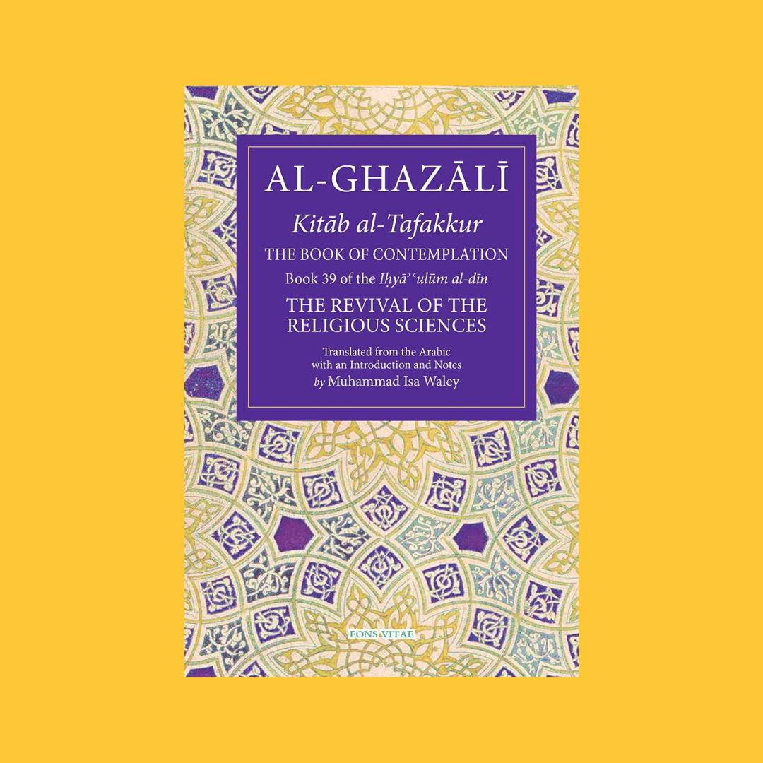 Al-Ghazali: The Book of Contemplation (Book 39 of The Revival of the Religious Sciences)