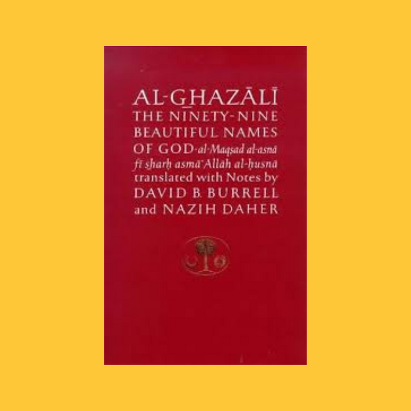 The Ninety-Nine Beautiful Names of God (al-Maqsad al-asna fi sharh asma&