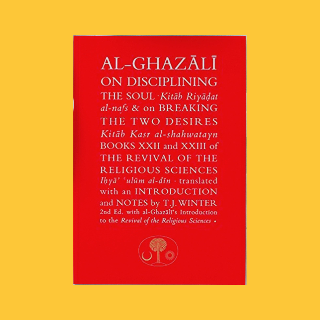 On Disciplining the Soul (Kitab Riyadat al-nafs) & On Breaking the Two Desires (Kitab Kasr al-shahwatayn)