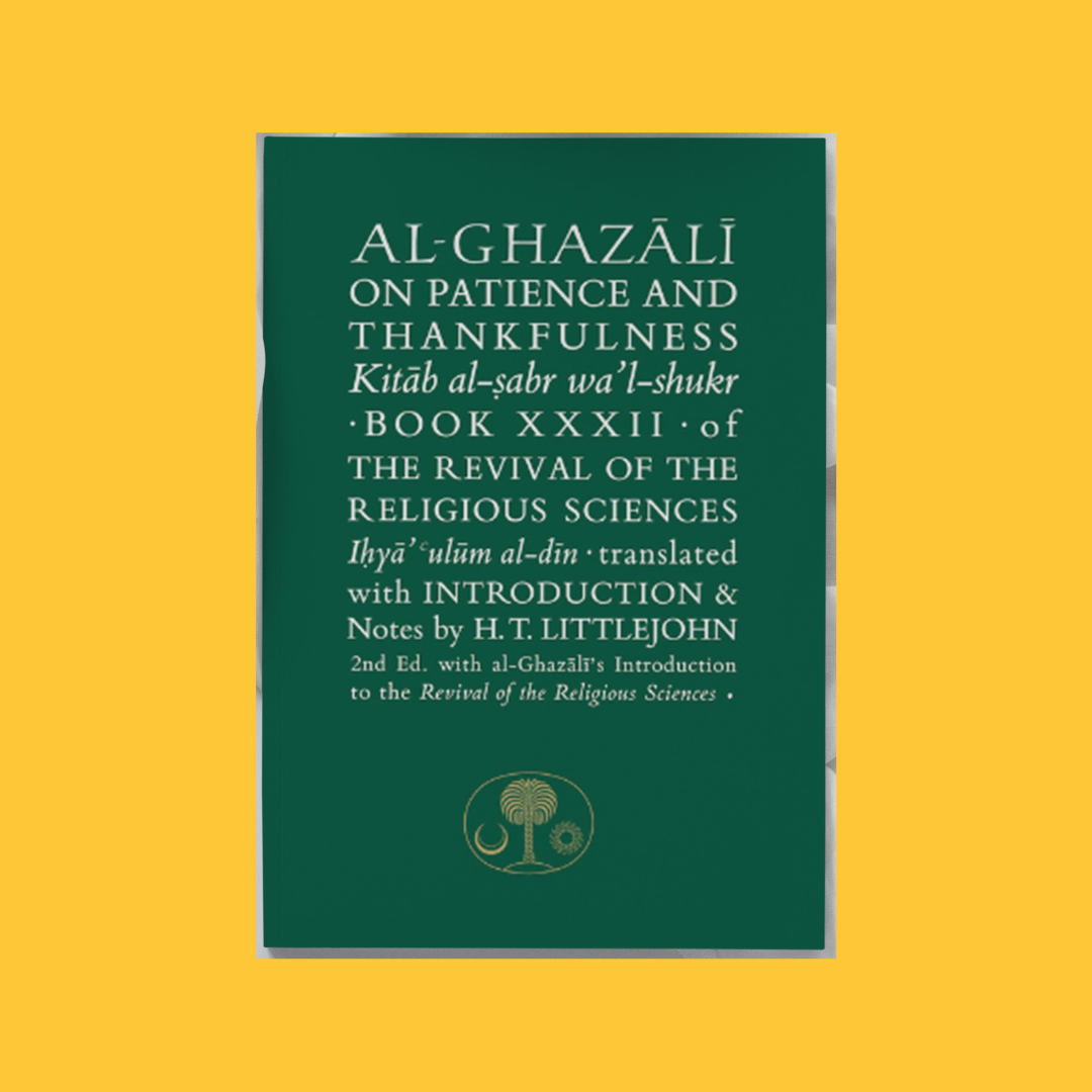 Al-Ghazali: On Patience and Thankfulness (Kitāb al-sabr wa'l-shukr)