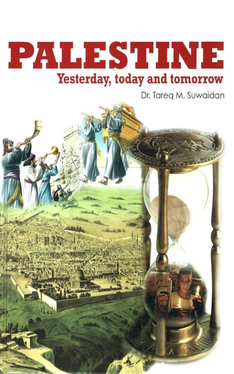 Palestine: Yesterday, Today, Tomorrow | Tareq M Suwaidan