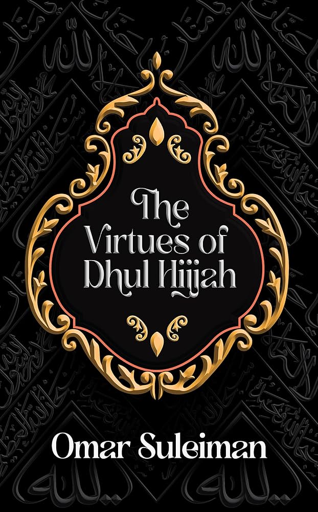 The Virtues of Dhul Hijjah | Omar Suleiman