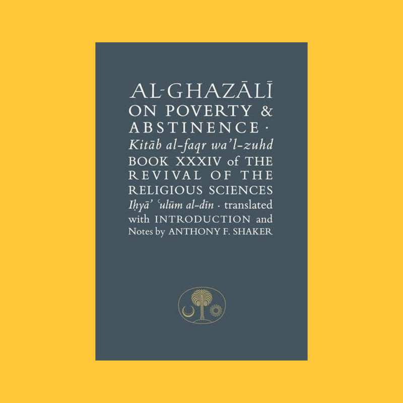 Al-Ghazali: On Poverty and Abstinence