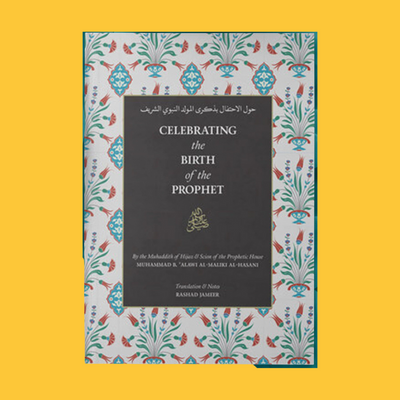 Celebrating the Birth of the Prophet ﷺ (Second Edition)