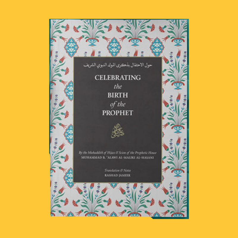 Celebrating the Birth of the Prophet ﷺ (Second Edition)