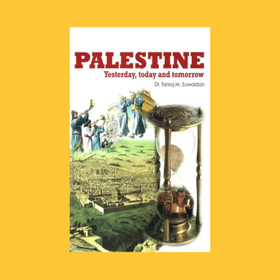 Palestine: Yesterday, Today, Tomorrow | Tareq M Suwaidan