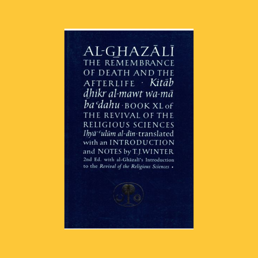 Al-Ghazali on the Remembrance of Death & the Afterlife