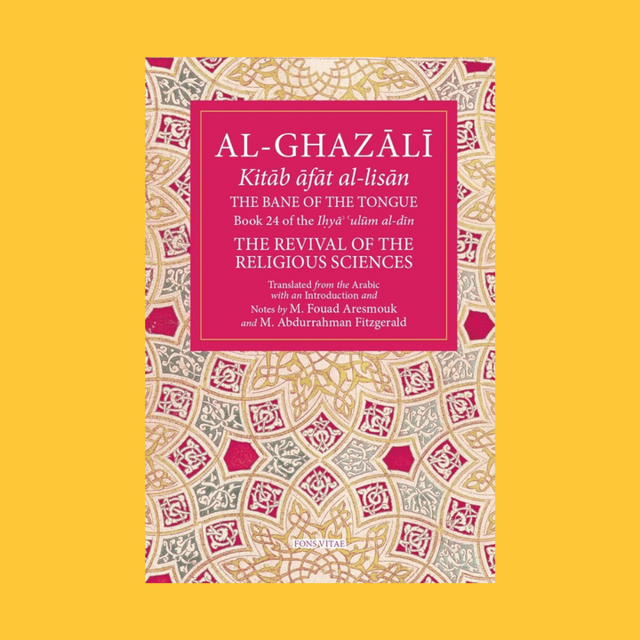 Al-Ghazali: The Banes of the Tongue (Book 24 of The Revival of the Religious Sciences)