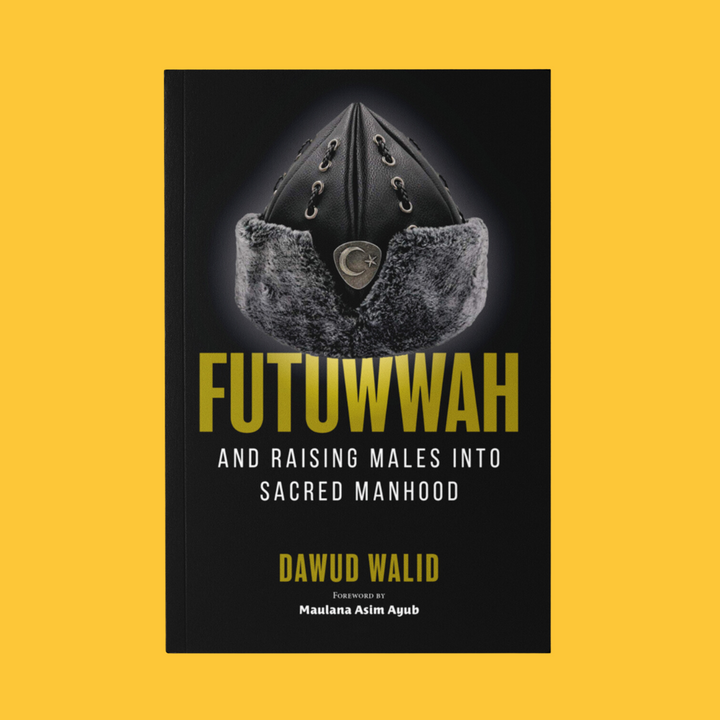 Futuwwah and Raising Males into Sacred Manhood