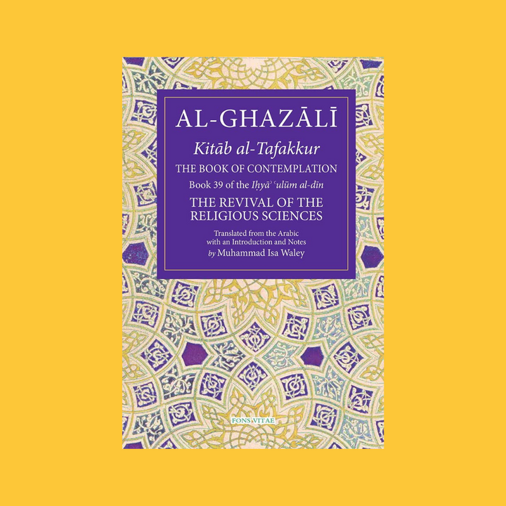 Al-Ghazali: The Book of Contemplation (Book 39 of The Revival of the Religious Sciences)