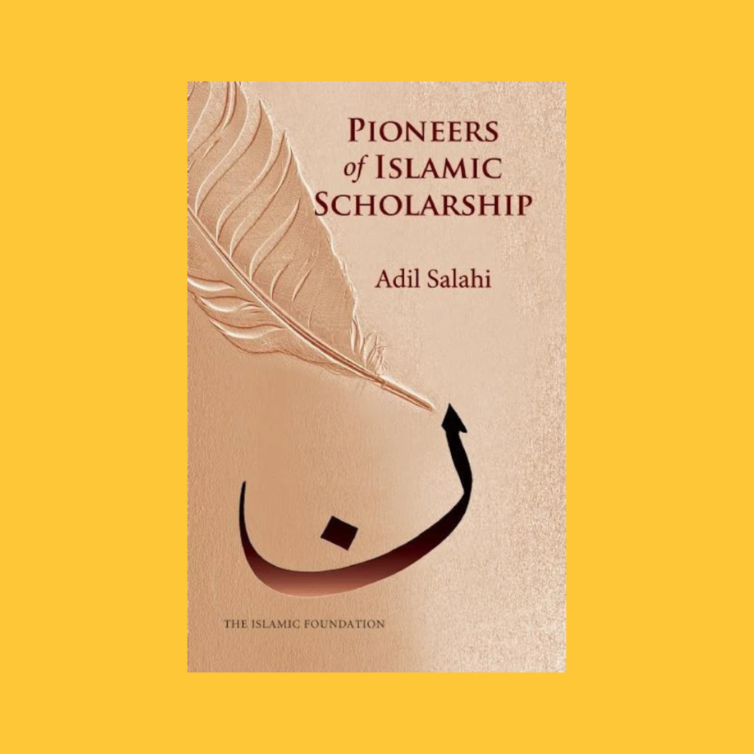 Pioneers of Islamic Scholarship | Adil Salahi