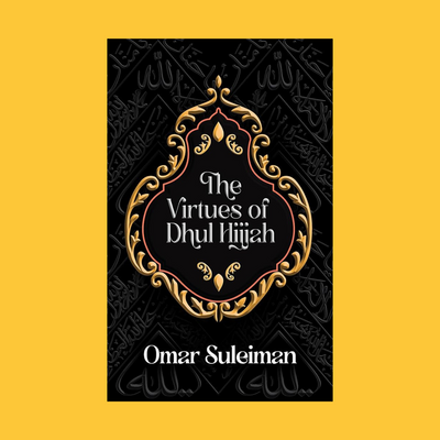 The Virtues of Dhul Hijjah | Omar Suleiman