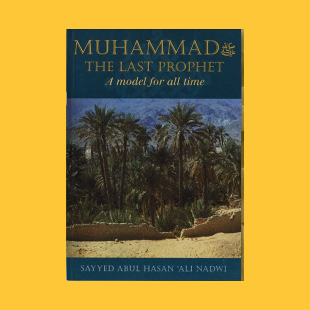 Muhammad ﷺ The Last Prophet: A Model for All Time