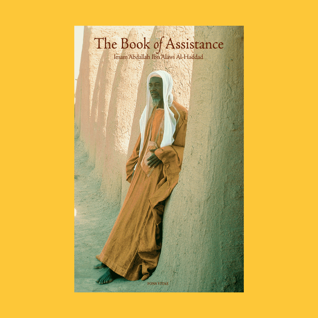 The Book of Assistance: Imam Abdallah Ibn-Alawi Al-Haddad Risalatu’l Mu’awanah