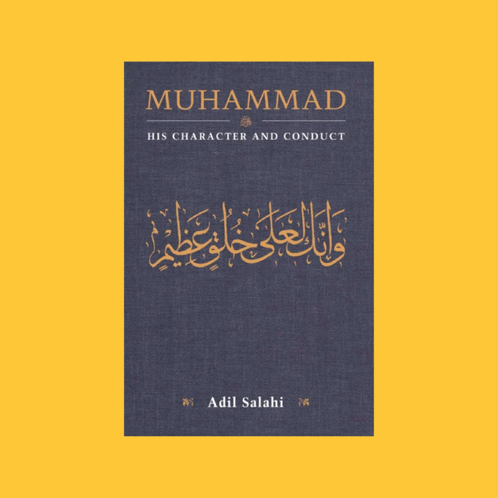 Muhammad ﷺ: His Character and Conduct | Adil Salahi