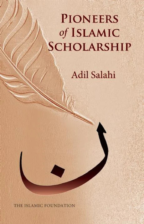 Pioneers of Islamic Scholarship | Adil Salahi