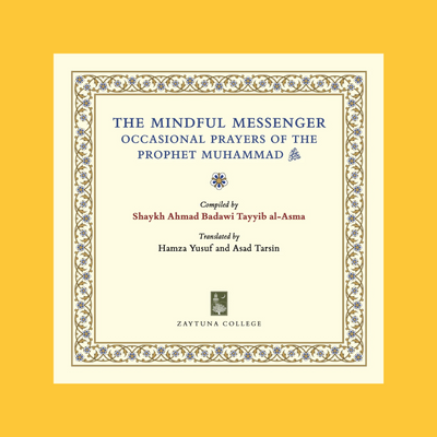 The Mindful Messenger: Occasional Prayers of the Prophet Muhammad ﷺ