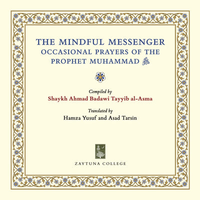 The Mindful Messenger: Occasional Prayers of the Prophet Muhammad ﷺ