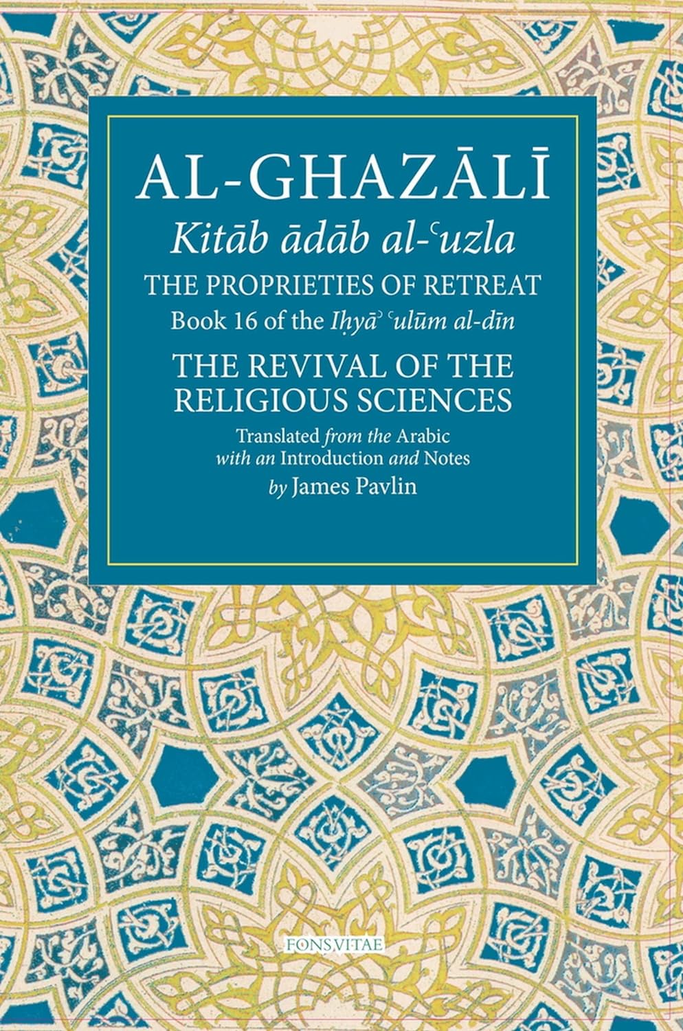 Al-Ghazali: The Proprieties of Retreat (Book 16 of The Revival of the Religious Sciences)