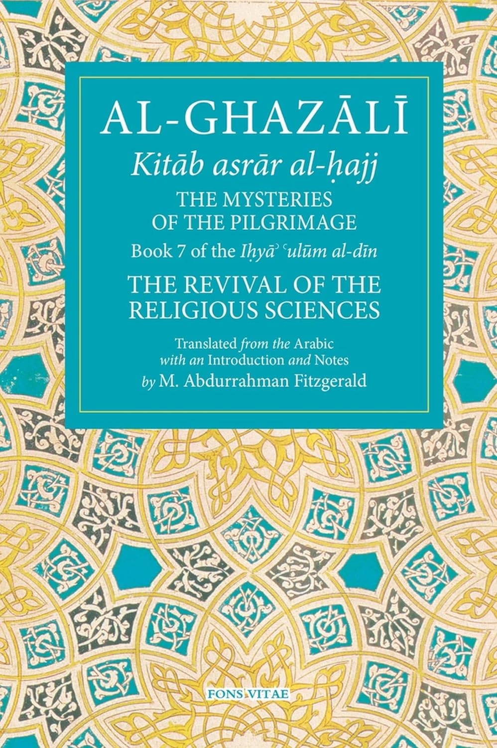 Al-Ghazali: The Mysteries of the Pilgrimage (Book 7 of Ihya' 'ulum al-din, The Revival of the Religious Sciences)