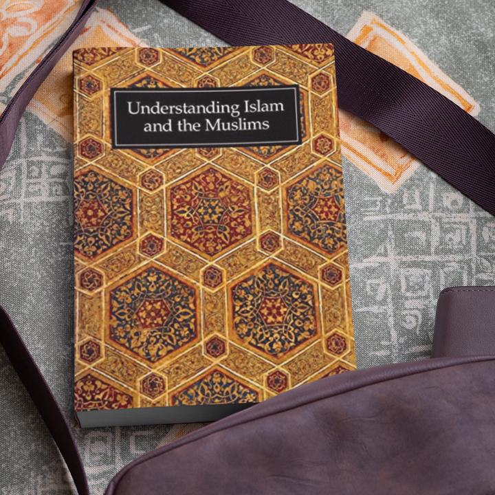 Understanding Islam And The Muslims