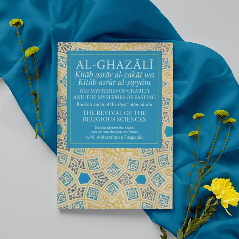 The Mysteries of Charity and The Mysteries of Fasting (Kitab asrar al-zakat wa Kitab asrar al-siyyam)