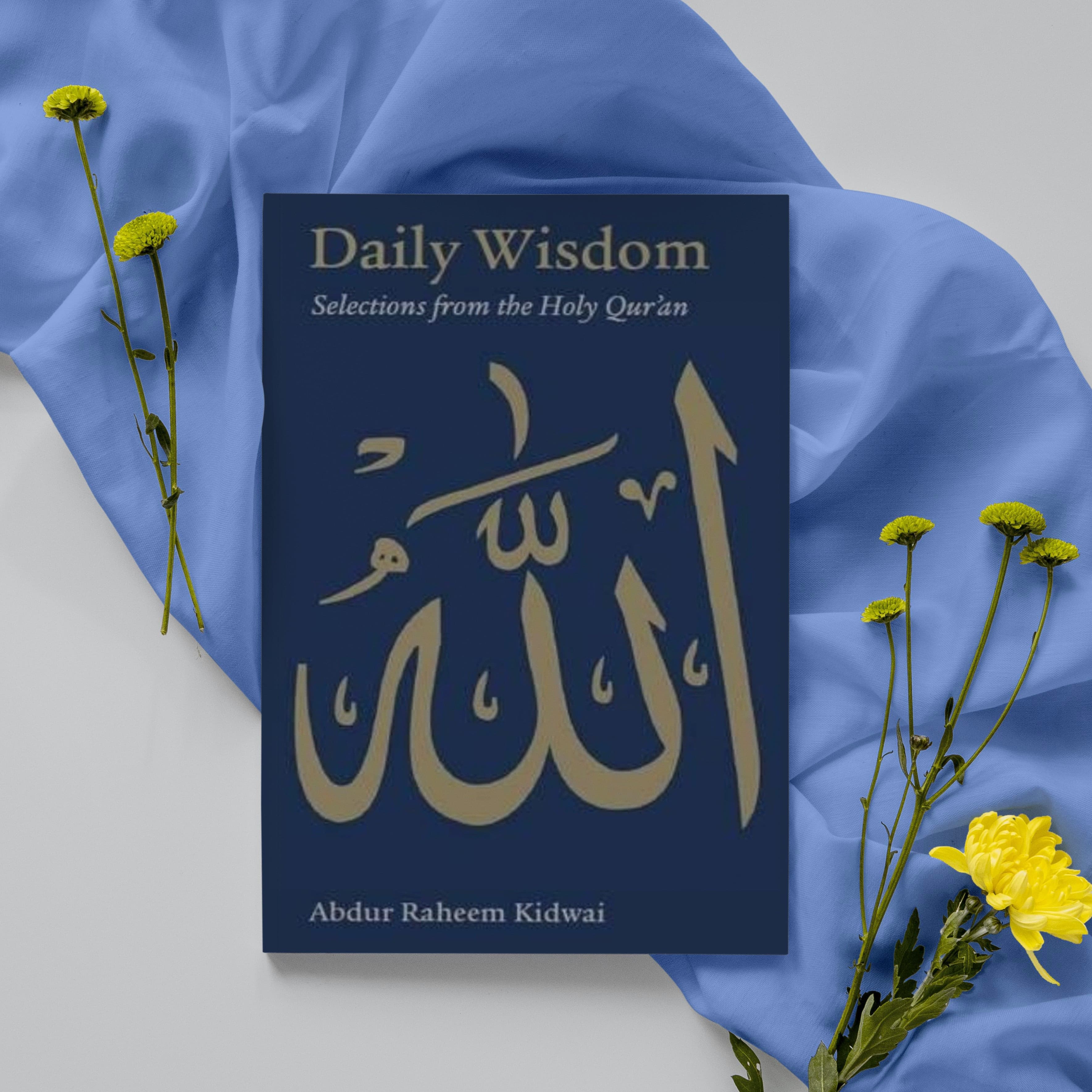 Daily Wisdom: Selections From The Holy Qur'an – Hardcover, 400 Pages, Abdur Raheem Kidwai