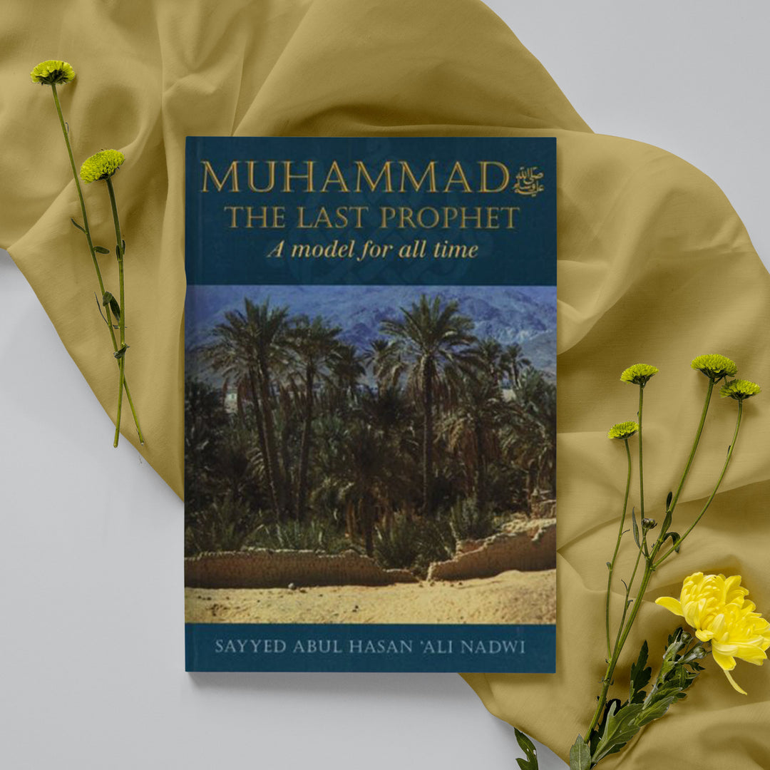 Muhammad ﷺ The Last Prophet: A Model for All Time