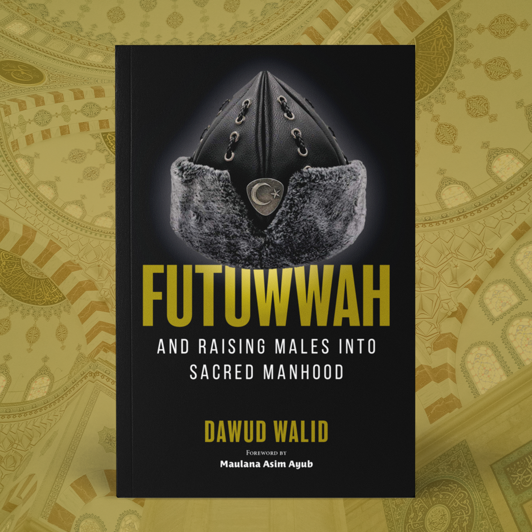 Futuwwah and Raising Males into Sacred Manhood